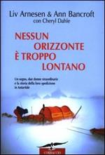 Nessun orizzonte è troppo lontano. Uno storico viaggio attraverso l'Antartide