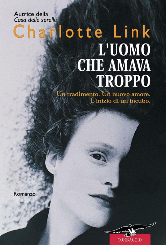 L'uomo che amava troppo - Charlotte Link - Libro - Corbaccio - Romance