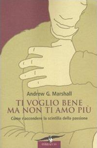 Ti voglio bene ma non ti amo più - Andrew G. Marshall - copertina