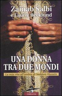 Una donna tra due mondi. La mia vita all'ombra di Saddam Hussein - Zainab Salbi,Laurie Becklund - copertina