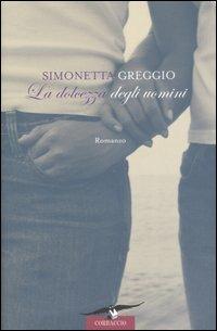 La dolcezza degli uomini - Simonetta Greggio - copertina