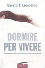 Dormire per vivere. Un manuale pratico per combattere i disturbi del sonno