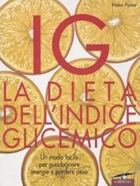 IG. La dieta dell'indice glicemico. Un modo facile per guadagnare energie e perdere peso - Helen Foster - copertina