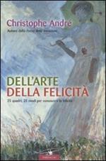 Dell'arte della felicità. 25 quadri, 25 modi per conoscere la felicità. Ediz. illustrata