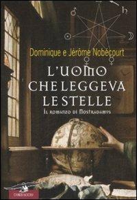 L' uomo che leggeva le stelle. Il romanzo di Nostradamus - Jerome Nobécourt,Dominique Nobécourt - copertina