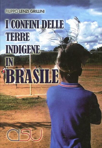 I confini delle terre indigene in Brasile - Filippo Lenzi Grillini - copertina