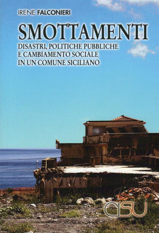 Smottamenti. Disastri, politiche pubbliche e cambiamento sociale in un comune siciliano - Irene Falconieri - copertina
