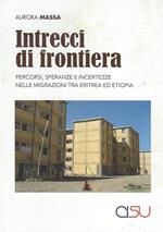 Intrecci di frontiera. Percorsi, speranza e incertezze nelle migrazioni tra Eritrea ed Etiopia