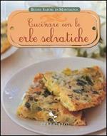 Cucinare con le erbe selvatiche. Ediz. illustrata