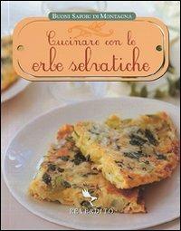 Cucinare con le erbe selvatiche. Ediz. illustrata - copertina