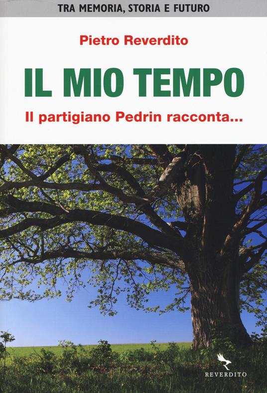 Il mio tempo. Il partigiano Pedrin racconta... - Pietro Reverdito - copertina