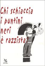 Chi schiaccia i puntini neri è razzista?