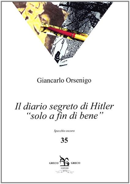 Il diario segreto di Hitler «solo a fin di bene» - Giancarlo Orsenigo - copertina