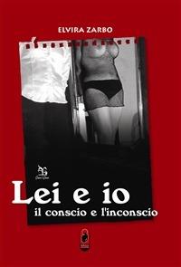 Lei e io. Il conscio e l'inconscio - Elvira Zarbo - copertina