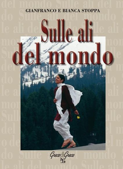 Sulle ali del mondo. Ediz. illustrata - Gianfranco Stoppa,Bianca Stoppa - copertina