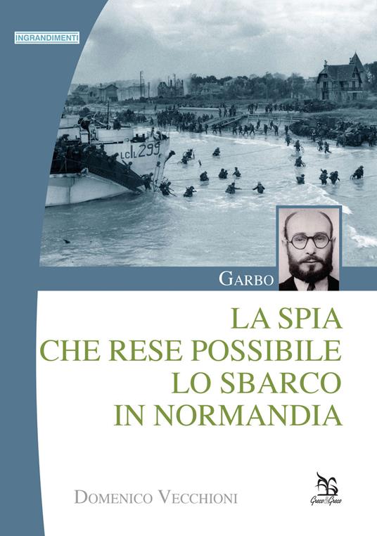 Garbo. La spia che rese possibile lo sbarco in Normandia - Domenico Vecchioni - copertina