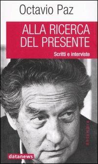 Alla ricerca del presente. Scritti e interviste - Octavio Paz - copertina