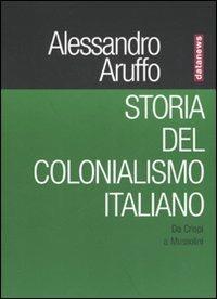 Storia del colonialismo italiano. Da Crispi a Mussolini - Alessandro Aruffo - copertina