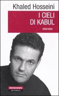 I cieli di Kabul. Interviste - Khaled Hosseini - copertina