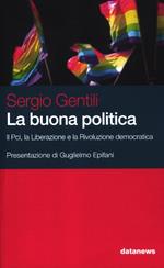 La buona politica. Il Pci, la liberazione e la rivoluzione democratica