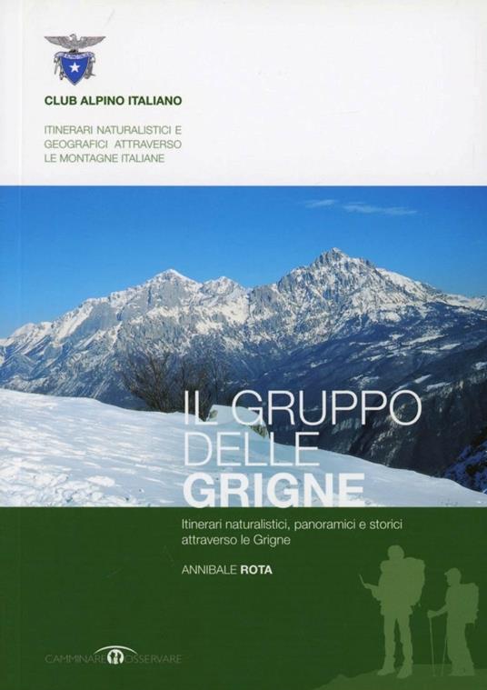 Il gruppo delle Grigne. Itinerari naturalistici, panoramici e storici attraverso le Grigne - Annibale Rota - copertina
