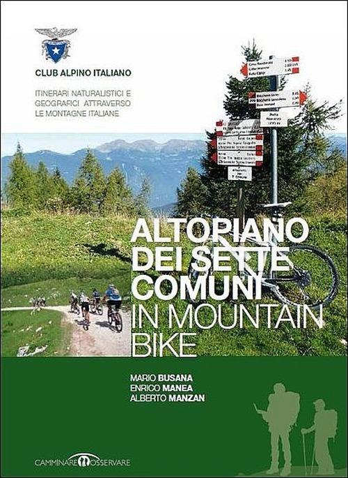 Altopiano dei sette comuni in mountain bike - Mario Busana,Alberto Manzan,Enrico Manea - copertina