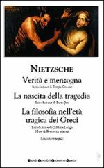 Verità e menzogna-La nascita della tragedia-La filosofia nell'età tragica dei greci