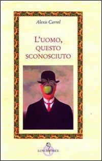 L' uomo, questo sconosciuto - Alexis Carrel - copertina