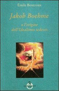 Jakob Boehme o l'origine dell'idealismo tedesco - Emile Boutroux - copertina