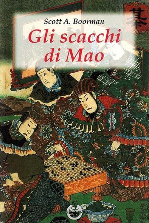 Gli scacchi di Mao. Il wei-ch'i e la strategia rivoluzionaria cinese - Scott A. Boorman - copertina