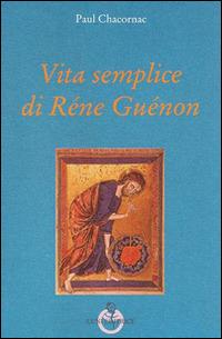 Vita semplice di Réne Guénon - Paul Chacornac - copertina