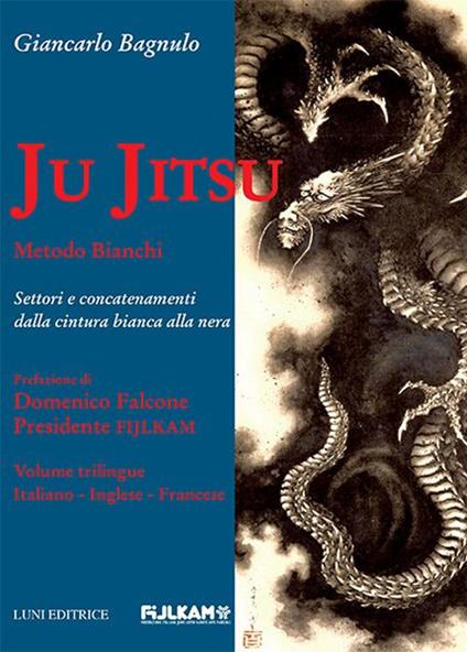 Ju Jitsu metodo Bianchi. Settori e concatenamenti dalla cintura bianca alla nera - Giancarlo Bagnulo - copertina