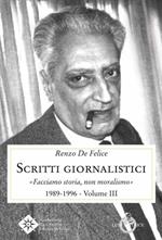 Scritti giornalistici. Vol. 3: Facciamo storia, non moralismo 1989-1996.