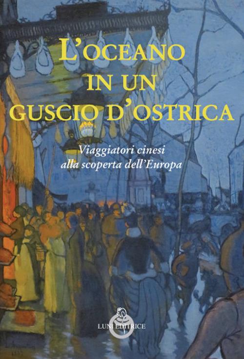 L' oceano in un guscio d'ostrica. Viaggiatori cinesi alla scoperta dell'Europa - copertina