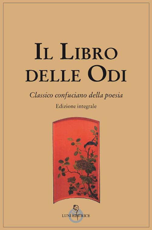 Il libro delle odi. Classico confuciano della poesia. Ediz. integrale - copertina