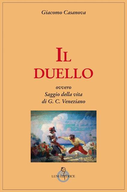 Il duello, ovvero saggio della vita di G.C. Veneziano - Giacomo Casanova - copertina