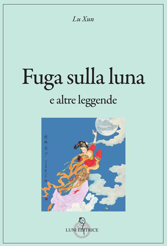 Fuga sulla luna e altre leggende - Xun Lu - copertina