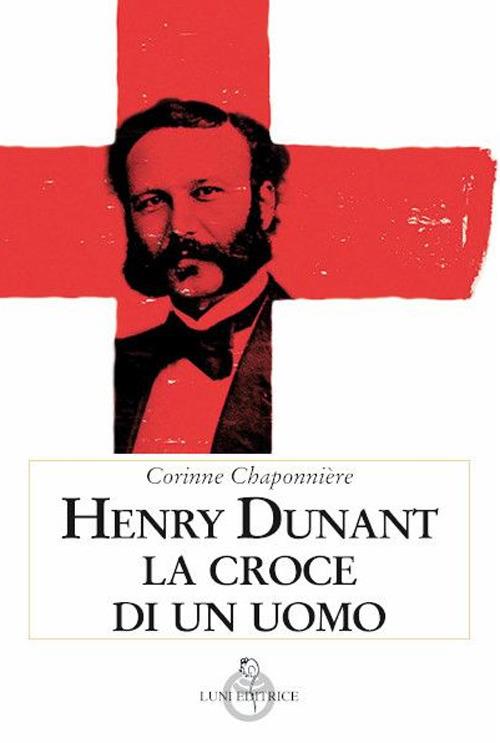 Henry Dunant. La croce di un uomo - Corinne Chaponnière - copertina