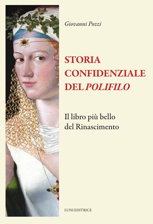 Storia confidenziale del «Polifilo». Il libro più bello del Rinascimento - Giovanni Pozzi - copertina