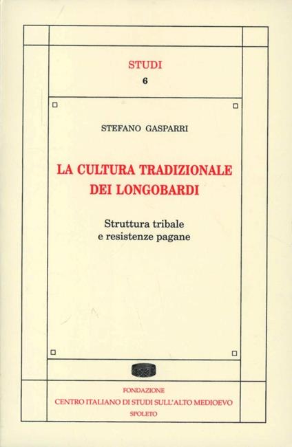 La cultura tradizionale dei longobardi. Struttura tribale e resistenze pagane - Stefano Gasparri - copertina