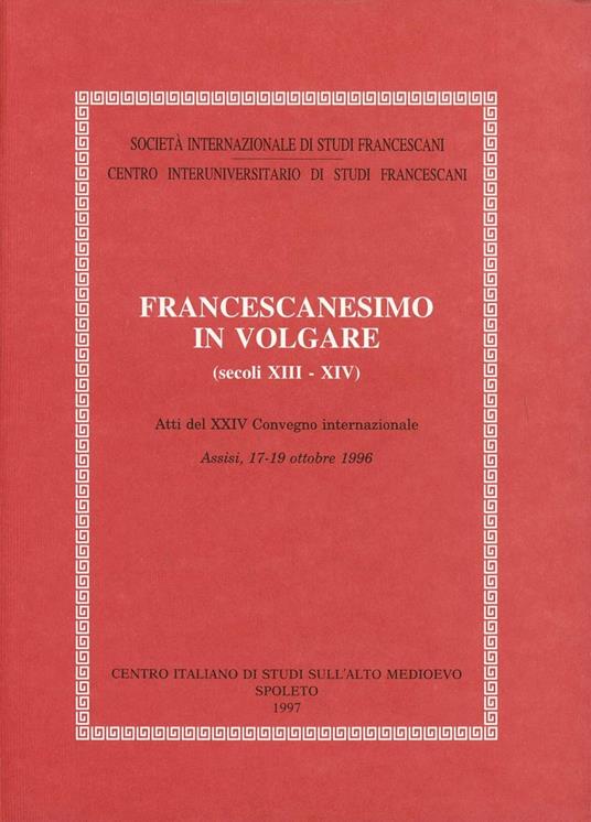 Francescanesimo in volgare. Atti del 24º Convegno internazionale (Assisi, 17-19 ottobre 1996) - copertina