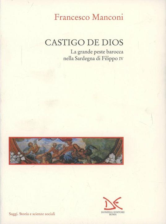 Castigo de Dios. La grande peste barocca nella Sardegna di Filippo IV - Francesco Manconi - copertina