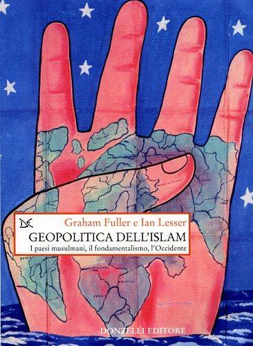 Geopolitica dell'Islam. I paesi musulmani, il fondamentalismo, l'Occidente - Graham E. Fuller,Ian O. Lesser - 3