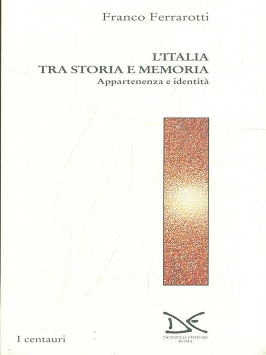 L' Italia tra storia e memoria. Appartenenza e identità - Franco Ferrarotti - 2