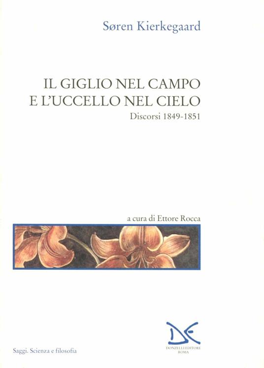 Il giglio nel campo e l'uccello nel cielo. Discorsi (1849-1851) - Søren Kierkegaard - 2