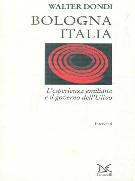 Bologna Italia. L'esperienza emiliana e il governo dell'Ulivo - Walter Dondi - 2