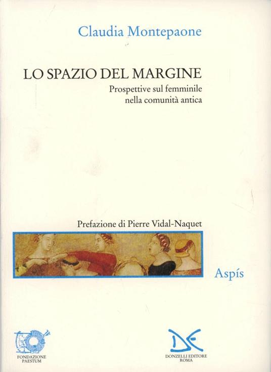 Lo spazio del margine. Prospettive sul femminile nella comunità antica - Claudia Montepaone - copertina