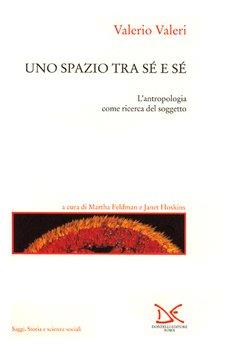 Uno spazio tra sé e sé. L'antropologia come ricerca del soggetto - Valerio Valeri - copertina