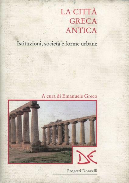 La città greca antica. Istituzioni, società e forme urbane - copertina