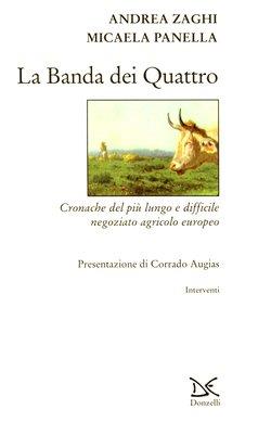 La banda dei quattro. Cronache del più lungo e difficile negoziato agricolo europeo - Andrea Zaghi,Micaela Panella - 2